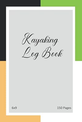 Kayaking Log Book: Kayaking Log Book Journal To keep Record Date, Starting point, Destination, Duration, eather Conditions, Water Visibility, Team, ... Trip Goals, Route, 6x9 Size, 50 Pages