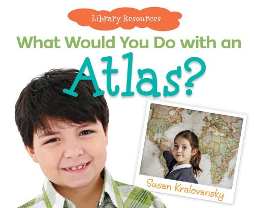 What Would You Do With an Atlas? by Susan Kralovansky