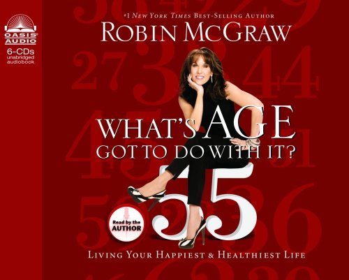 What's Age Got to Do With It?: Living Your Healthiest and Happiest Life by Robin McGraw