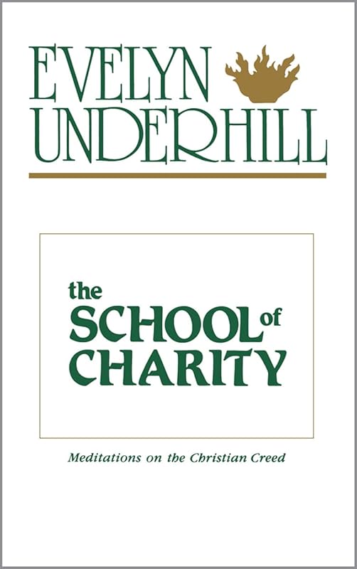 The School of Charity: Meditations on the Christian Creed by Evelyn Underhill