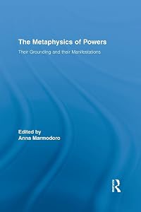 The Metaphysics of Powers (Routledge Studies in Metaphysics) by Anna Marmodoro