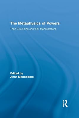 The Metaphysics of Powers (Routledge Studies in Metaphysics)
