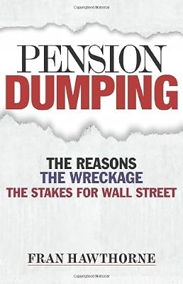Pension Dumping: The Reasons, the Wreckage, the Stakes for Wall Street (Bloomberg)