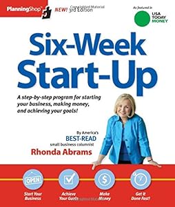Six-Week Start-Up: A step-by-step program for starting your business, making money, and achieving your goals!