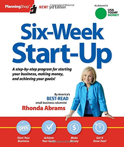 Six-Week Start-Up: A step-by-step program for starting your business, making money, and achieving your goals! by Rhonda Abrams