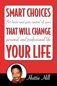 Smart Choices That Will Change Your Life by Hattie Hill