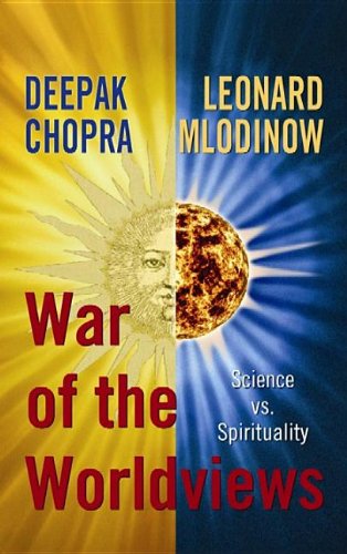 War of the Worldviews: Science VS. Spirituality by Deepak Chopra