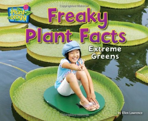 Freaky Plant Facts: Extreme Greens by Ellen Lawrence