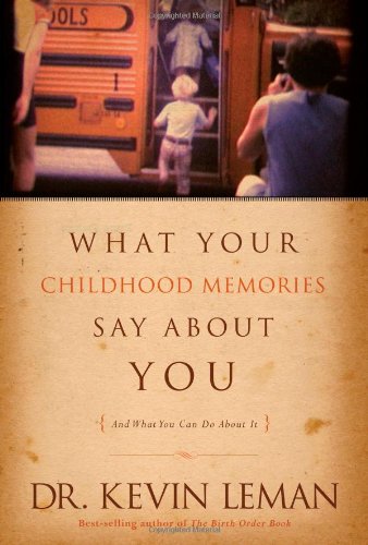 What Your Childhood Memories Say about You . . . and What You Can Do about It by Kevin Leman
