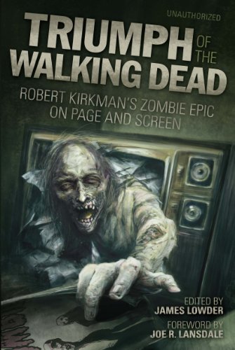 Triumph of The Walking Dead: Robert Kirkman's Zombie Epic on Page and Screen by James Lowder