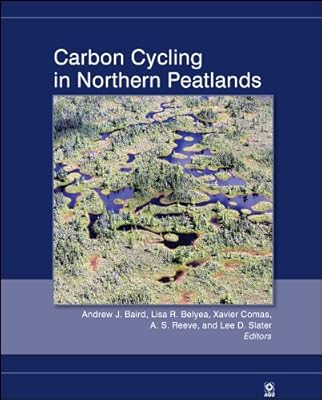 Carbon Cycling in Northern Peatlands (Geophysical Monograph Series Book 184)
