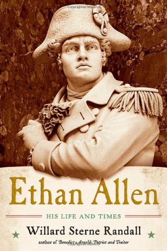 Ethan Allen: His Life and Times by Willard Sterne Randall