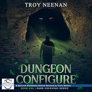 Dungeon Configure: Dark Exchange, Book One by Troy Neenan