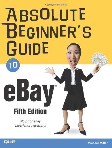 Absolute Beginner's Guide to eBay (5th Edition) by Michael Miller
