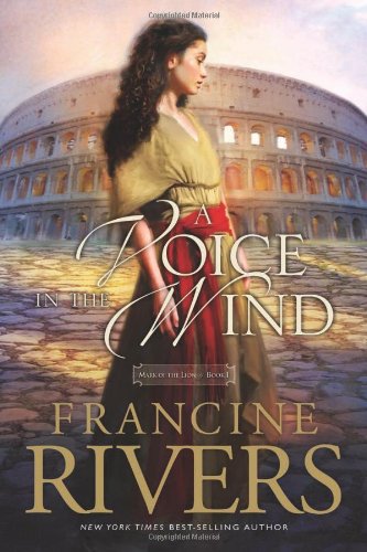A Voice in the Wind (Mark of the Lion #1) by Francine Rivers