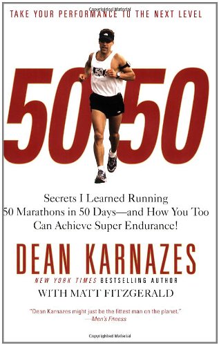 50/50: Secrets I Learned Running 50 Marathons in 50 Days -- and How You Too Can Achieve Super Endurance! by Dean Karnazes