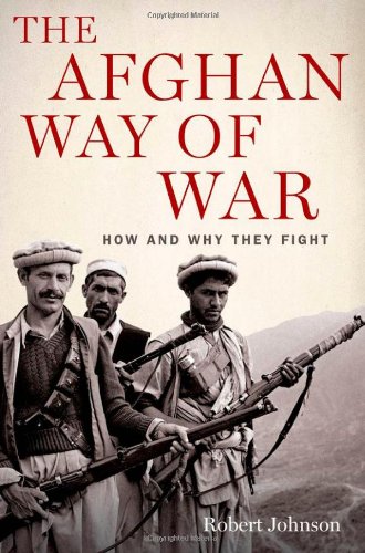 The Afghan Way of War: How and Why They Fight by Robert Johnson