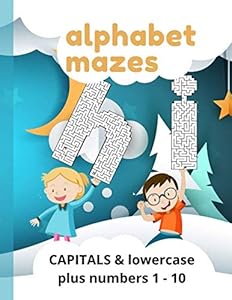 Alphabet Mazes - CAPTIALS & lowercase: Plus numbers 1-10 and all in large format 200 pages plus solution pages, and completing mazes is a great way to ... can improve their patience and persistence