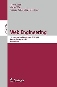 Web Engineering: 11th International Conference, ICWE 2011, Paphos, Cyprus, June 20-24, 2011, Proceedings (Lecture Notes in Computer Science, 6757) by S&ouml;ren Auer