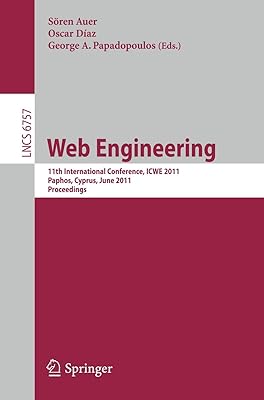 Web Engineering: 11th International Conference, ICWE 2011, Paphos, Cyprus, June 20-24, 2011, Proceedings (Lecture Notes in Computer Science, 6757)