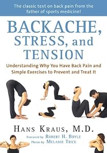 Backache, Stress, and Tension: Understanding Why You Have Back Pain and Simple Exercises to Prevent and Treat It