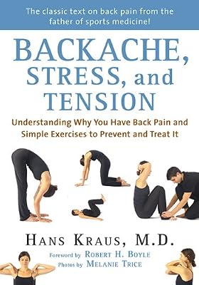 Backache, Stress, and Tension: Understanding Why You Have Back Pain and Simple Exercises to Prevent and Treat It