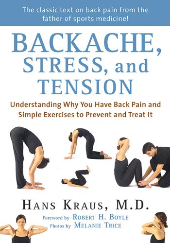 Backache, Stress, and Tension: Understanding Why You Have Back Pain and Simple Exercises to Prevent and Treat It by Hans Kraus