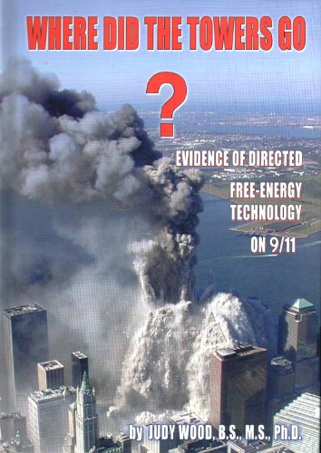 Where Did the Towers Go? Evidence of Directed Free-energy Technology on 9/11 by Judy Wood