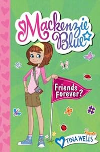 Mackenzie Blue #3: Friends Forever? by Tina Wells