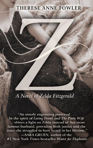 Z: A Novel of Zelda Fitzgerald by Therese Anne Fowler