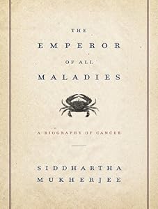 The Emperor of All Maladies: A Biography of Cancer