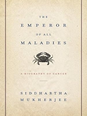 The Emperor of All Maladies: A Biography of Cancer