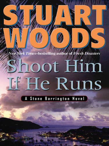 Shoot Him If He Runs (Stone Barrington) by Stuart Woods