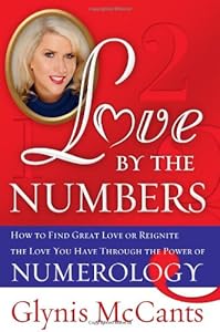 Love by the Numbers: How to Find Great Love or Reignite the Love You Have Through the Power of Numerology