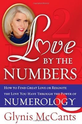 Love by the Numbers: How to Find Great Love or Reignite the Love You Have Through the Power of Numerology