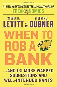 When to Rob a Bank: ...And 131 More Warped Suggestions and Well-Intended Rants by Steven D. Levitt 
			
			
		
		
		
       	 
       		
       			,