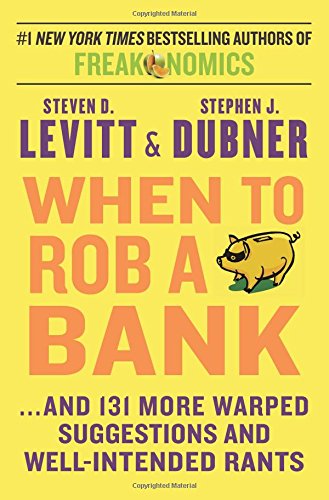 When to Rob a Bank: ...And 131 More Warped Suggestions and Well-Intended Rants by Steven D. Levitt 
			
			
		
		
		
       	 
       		
       			,