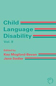 Child Language Disability Vol.2: Semantic and Pragmatic Difficulties (V. 2: Multilingual Matters) by Dr. Kay Mogford-Bevan