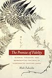 Maki Fukuoka, "The Premise of Fidelity: Science, Visuality, and Representing the Real in 19th-Century Japan"  (Stanford UP, 2012)