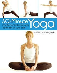 30-Minute Yoga: For Better Balance and Strength in Your Life by Viveka Blom Nygren