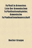 Fussball in Armenien: Liste Der Armenischen Fussballnationalspieler, Armenische Fussballnationalmannschaft