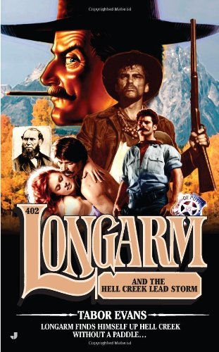 Longarm #402: Longarm and the Hell Creek Lead Storm by Tabor Evans