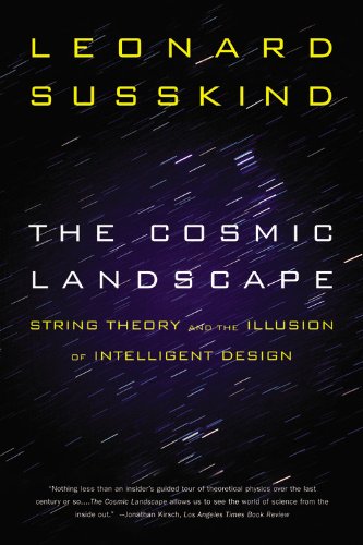 The Cosmic Landscape: String Theory and the Illusion of Intelligent Design by Leonard Susskind