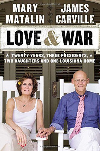 Love & War: Twenty Years, Three Presidents, Two Daughters and One Louisiana Home by James Carville