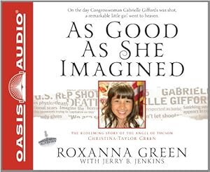 As Good As She Imagined: The Redeeming Story of the Angel of Tucson, Christina-Taylor Green