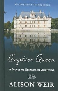 Captive Queen: A Novel of Eleanor of Aquitaine