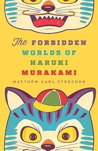 The Forbidden Worlds of Haruki Murakami by Matthew Carl Strecher