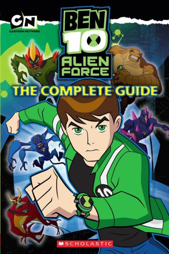 Ben 10 Alien Force: The Complete Guide by Scholastic  ,