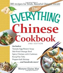 The Everything Chinese Cookbook: Includes Tomato Egg Flower Soup, Stir-Fried Orange Beef, Spicy Chicken with Cashews, Kung Pao Tofu, Pepper-Salt Shrimp, and hundreds more! by Manyee Elaine Mar