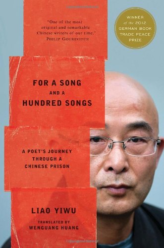 For a Song and a Hundred Songs: A Poet's Journey through a Chinese Prison by Liao Yiwu